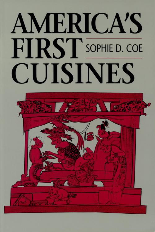 Cover of the book America's First Cuisines by Sophie D. Coe, University of Texas Press
