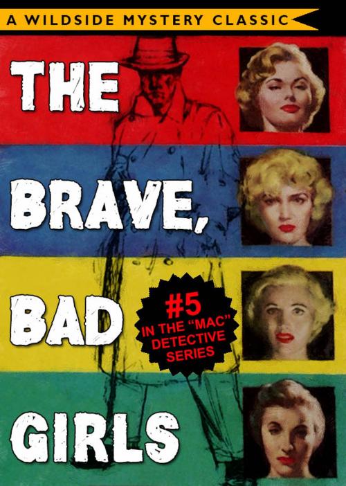 Cover of the book Mac Detective Series 05: The Brave, Bad Girls by Thomas B. Dewey, Wildside Press LLC