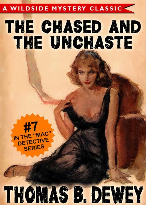 Cover of the book Mac Detective Series 07: The Case of the Chased and the Unchaste by Thomas B. Dewey, Wildside Press LLC