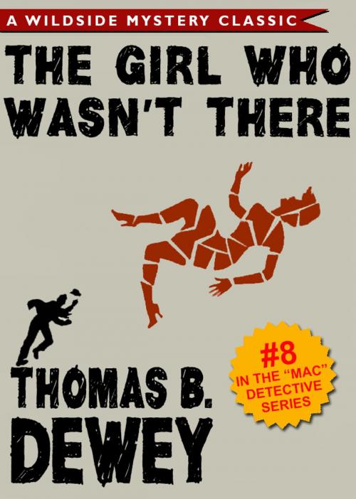 Cover of the book Mac Detective Series 08: The Girl Who Wasn't There by Thomas B. Dewey, Wildside Press LLC