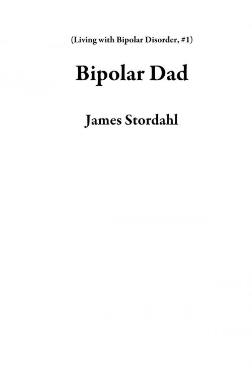 Cover of the book Bipolar Dad by James Stordahl, James Stordahl