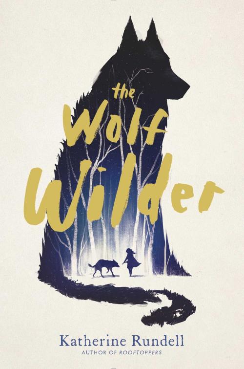 Cover of the book The Wolf Wilder by Katherine Rundell, Simon & Schuster Books for Young Readers