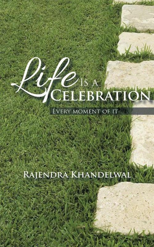 Cover of the book Life Is a Celebration by Rajendra Khandelwal, Partridge Publishing India