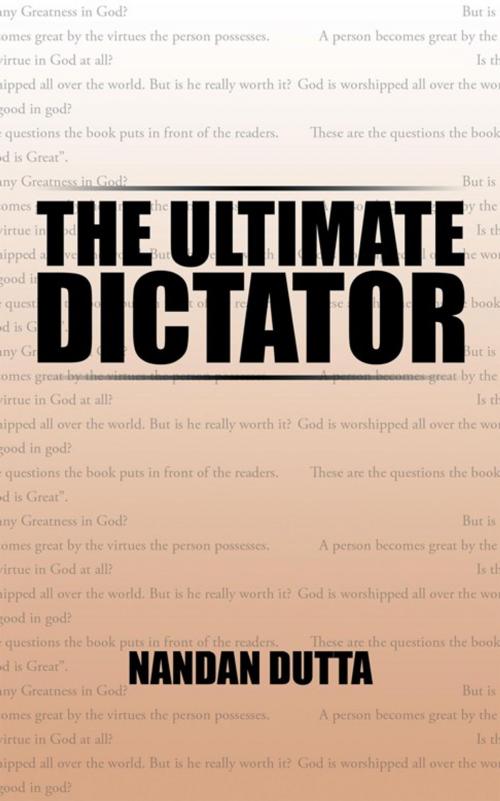Cover of the book The Ultimate Dictator by NANDAN DUTTA, Partridge Publishing India