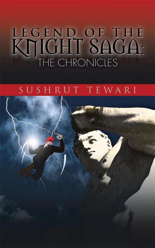 Cover of the book Legend of the Knight Saga: the Chronicles by Sushrut Tewari, Partridge Publishing India