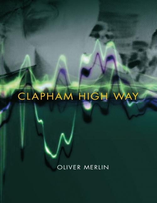 Cover of the book Clapham High Way by Oliver Merlin, Lulu Publishing Services