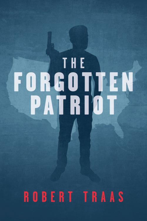 Cover of the book The Forgotten Patriot by Robert Traas, BookBaby