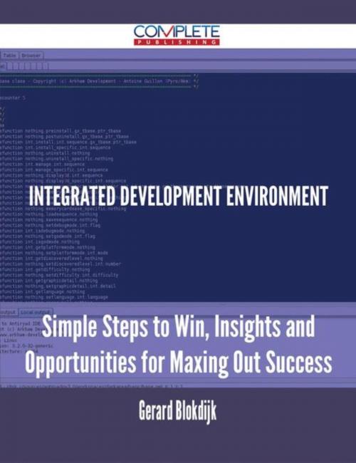 Cover of the book integrated development environment - Simple Steps to Win, Insights and Opportunities for Maxing Out Success by Gerard Blokdijk, Emereo Publishing