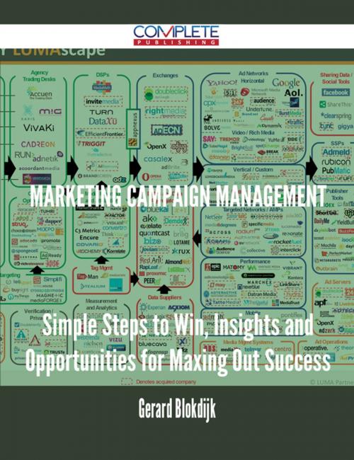 Cover of the book Marketing Campaign Management - Simple Steps to Win, Insights and Opportunities for Maxing Out Success by Gerard Blokdijk, Emereo Publishing