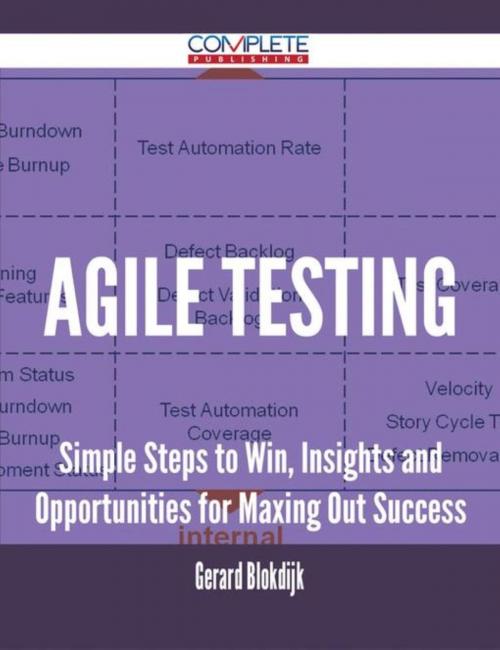 Cover of the book Agile Testing - Simple Steps to Win, Insights and Opportunities for Maxing Out Success by Gerard Blokdijk, Emereo Publishing