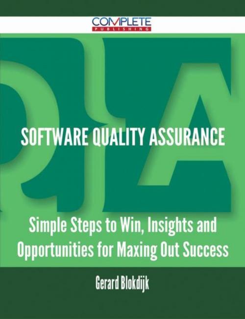 Cover of the book Software Quality Assurance - Simple Steps to Win, Insights and Opportunities for Maxing Out Success by Gerard Blokdijk, Emereo Publishing