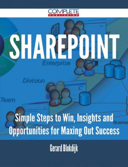 Cover of the book SharePoint - Simple Steps to Win, Insights and Opportunities for Maxing Out Success by Gerard Blokdijk, Emereo Publishing