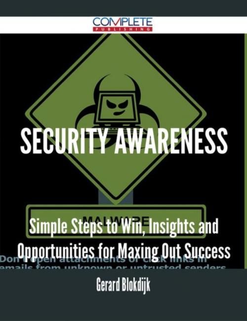 Cover of the book Security Awareness - Simple Steps to Win, Insights and Opportunities for Maxing Out Success by Gerard Blokdijk, Emereo Publishing