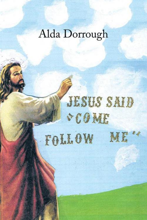 Cover of the book Jesus Said “Come Follow Me” by Alda Dorrough, Trafford Publishing