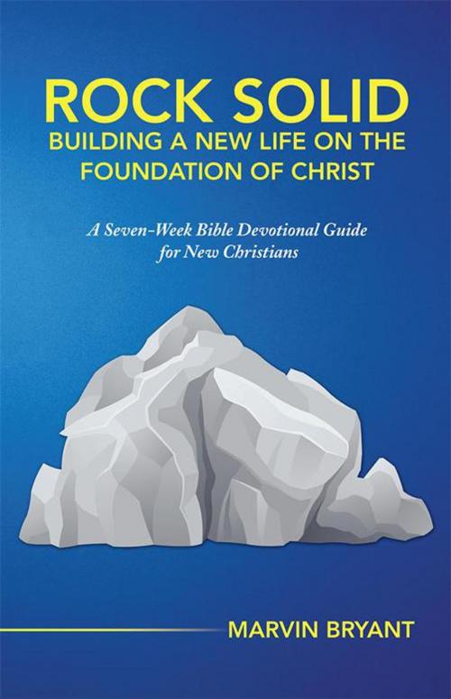 Cover of the book Rock Solid Building a New Life on the Foundation of Christ by Marvin Bryant, WestBow Press