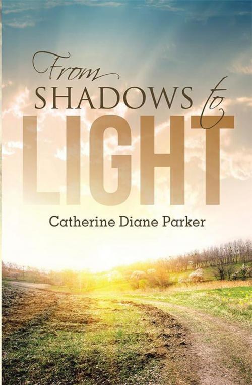 Cover of the book From Shadows to Light by Catherine Diane Parker, WestBow Press