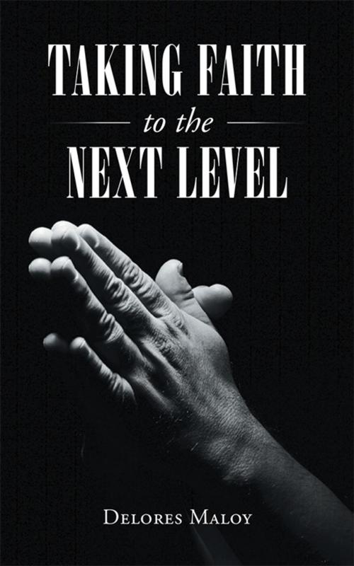 Cover of the book Taking Faith to the Next Level by Delores Maloy, WestBow Press
