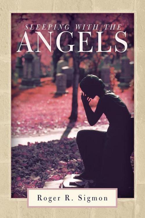Cover of the book Sleeping with the Angels by Roger R. Sigmon, WestBow Press