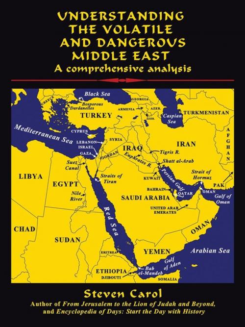 Cover of the book Understanding the Volatile and Dangerous Middle East by Steven Carol, iUniverse