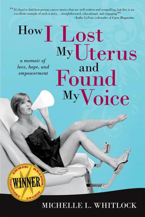 Cover of the book How I Lost My Uterus and Found My Voice by Michelle L. Whitlock, iUniverse