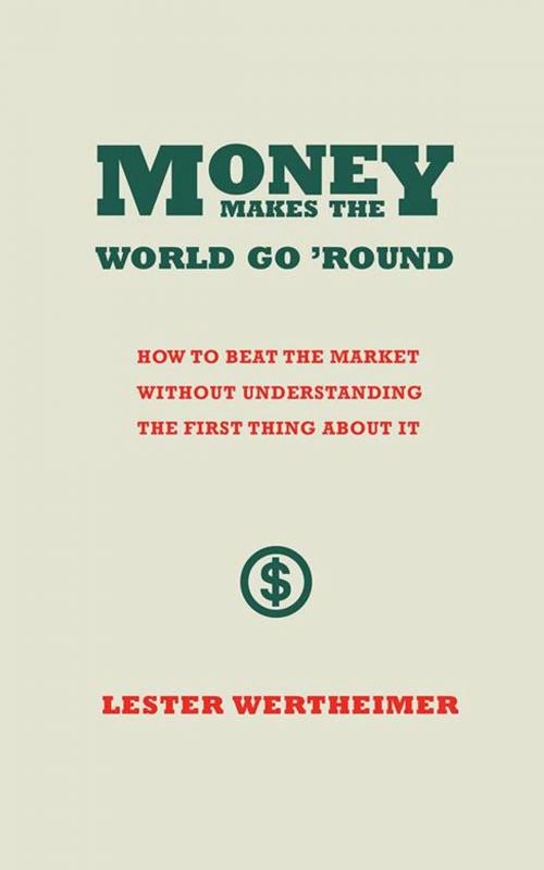 Cover of the book Money Makes the World Go 'Round by Lester Wertheimer, iUniverse
