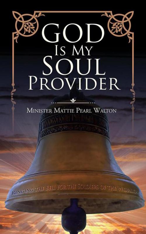 Cover of the book God Is My Soul Provider by Minister Mattie Pearl Walton, iUniverse