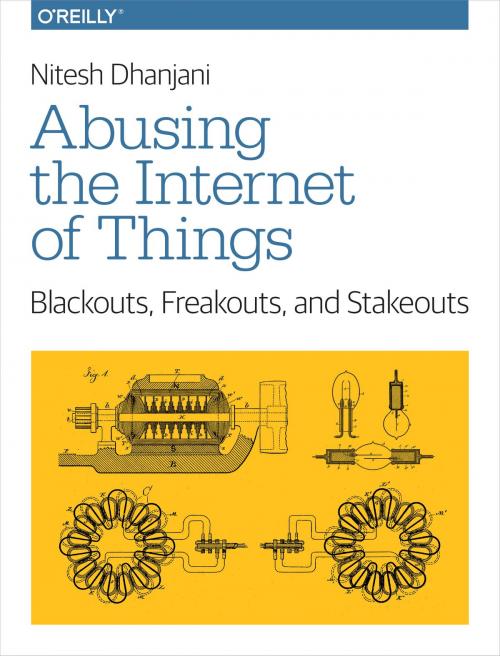 Cover of the book Abusing the Internet of Things by Nitesh Dhanjani, O'Reilly Media