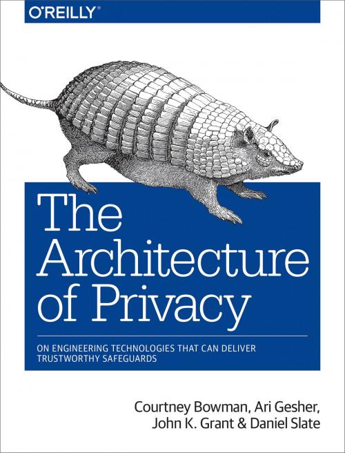 Cover of the book The Architecture of Privacy by Courtney Bowman, Ari Gesher, John K Grant, Daniel Slate, Elissa Lerner, O'Reilly Media