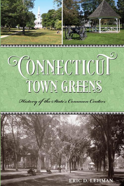 Cover of the book Connecticut Town Greens by Eric D. Lehman, Globe Pequot Press