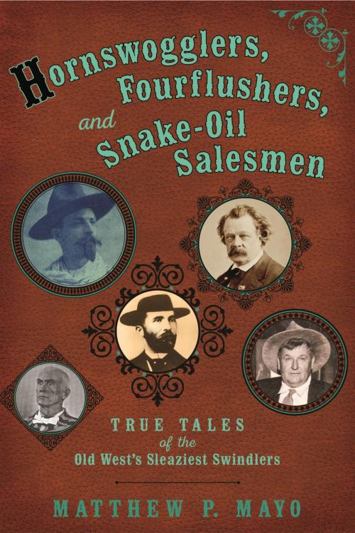 Cover of the book Hornswogglers, Fourflushers & Snake-Oil Salesmen by Matthew P. Mayo, TwoDot
