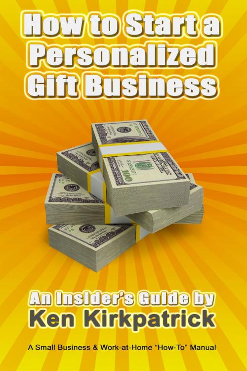 Cover of the book How to Start a Personalized Gift Business by Ken Kirkpatrick, Ken Kirkpatrick