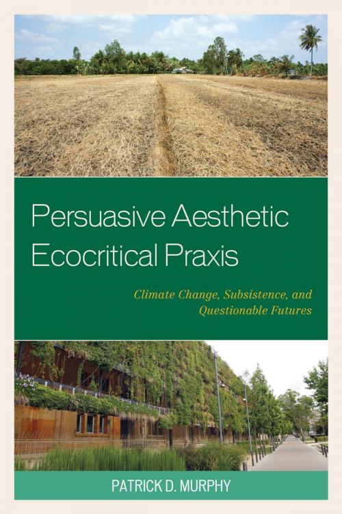 Cover of the book Persuasive Aesthetic Ecocritical Praxis by Patrick D. Murphy, Lexington Books