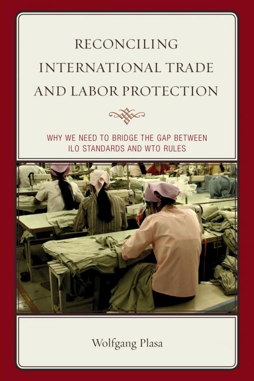 Cover of the book Reconciling International Trade and Labor Protection by Wolfgang Plasa, Mogens Peter Carl, Lexington Books