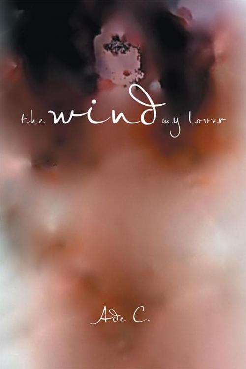 Cover of the book The Wind My Lover by Ade C., Xlibris AU