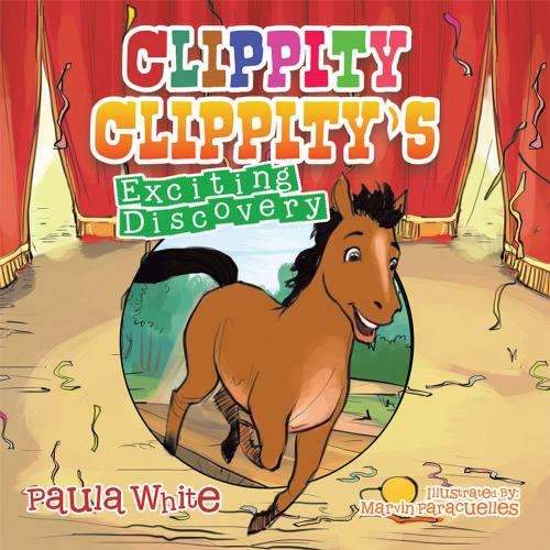 Cover of the book Clippity Clippity’S Exciting Discovery by Paula White, Xlibris AU