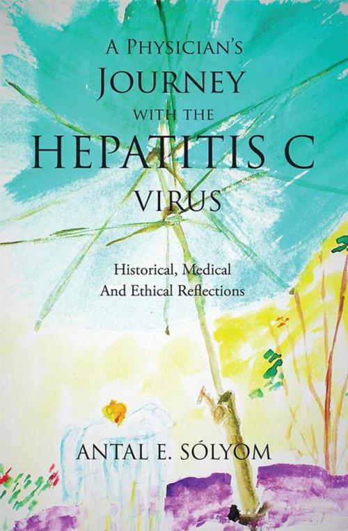 Cover of the book A Physician’S Journey with the Hepatitis C Virus by Antal E. Sólyom, Xlibris US