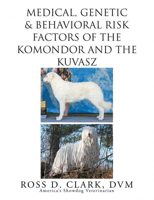 Cover of the book Medical, Genetic & Behavioral Risk Factors of Kuvaszok and Komondor by Ross D. Clark DVM, Xlibris US