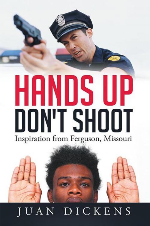 Cover of the book Hands up Don't Shoot by Juan Dickens, Xlibris US