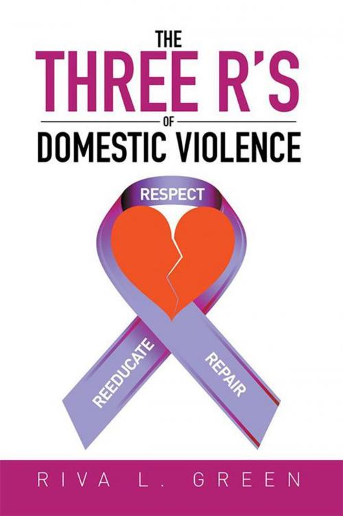 Cover of the book The Three R's of Domestic Violence by Riva L. Green, Xlibris US