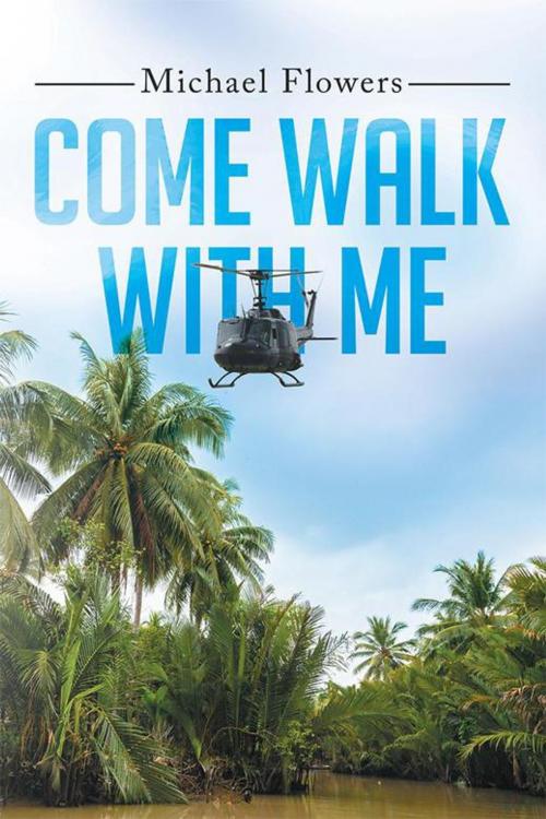 Cover of the book Come Walk with Me by Michael Flowers, Xlibris US