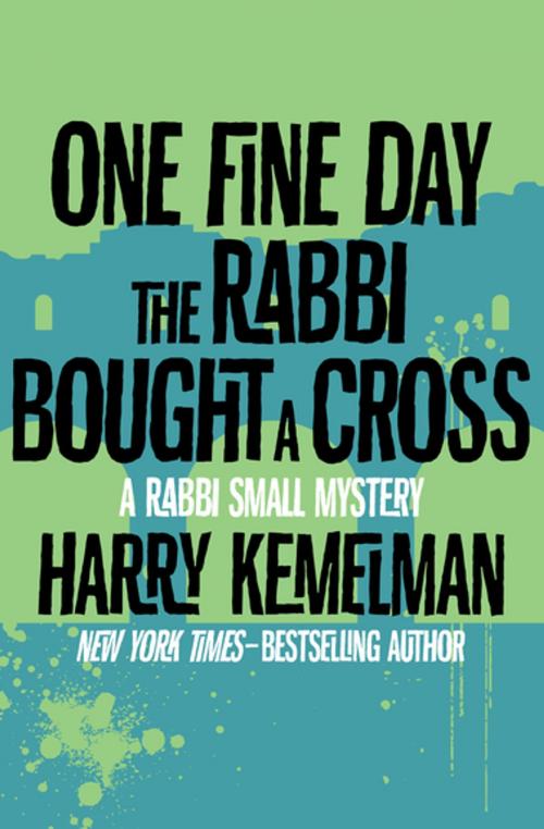 Cover of the book One Fine Day the Rabbi Bought a Cross by Harry Kemelman, Open Road Media