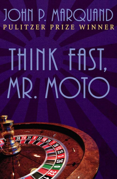 Cover of the book Think Fast, Mr. Moto by John P. Marquand, Open Road Media