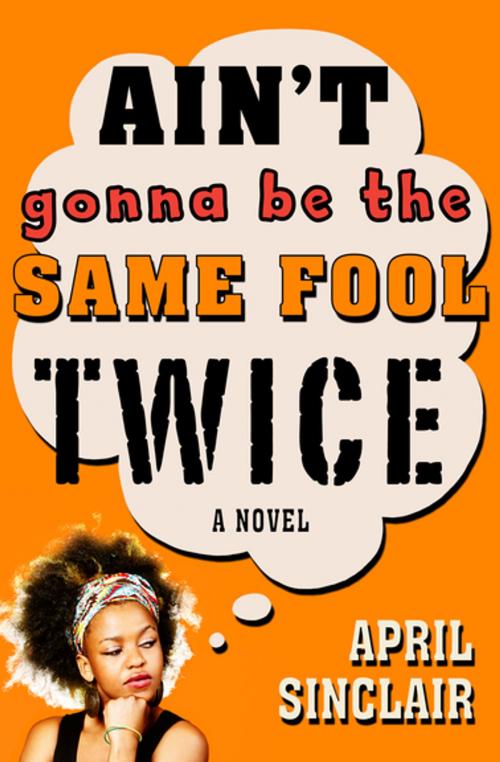 Cover of the book Ain't Gonna Be the Same Fool Twice by April Sinclair, Open Road Media