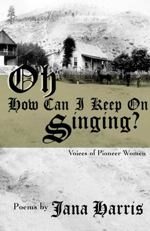 Cover of the book Oh How Can I Keep on Singing? by Jana Harris, Open Road Distribution