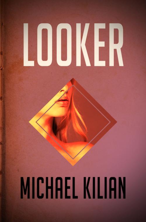 Cover of the book Looker by Michael Kilian, MysteriousPress.com/Open Road