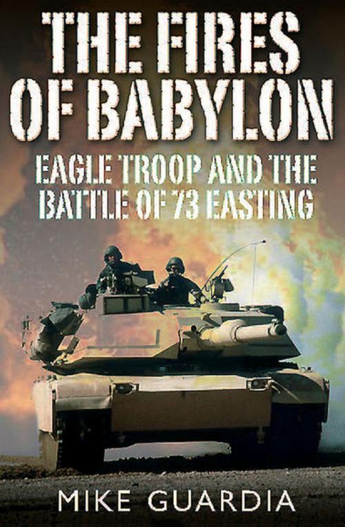 Cover of the book The Fires of Babylon by Mike Guardia, Casemate Publishers