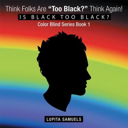 Cover of the book Think Folks Are “Too Black?” Think Again! by Lupita Samuels, Balboa Press