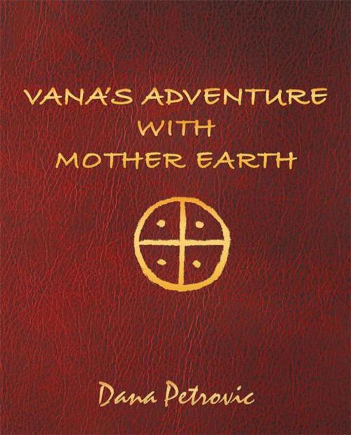 Cover of the book Vana’S Adventure with Mother Earth by Dana Petrovic, Balboa Press