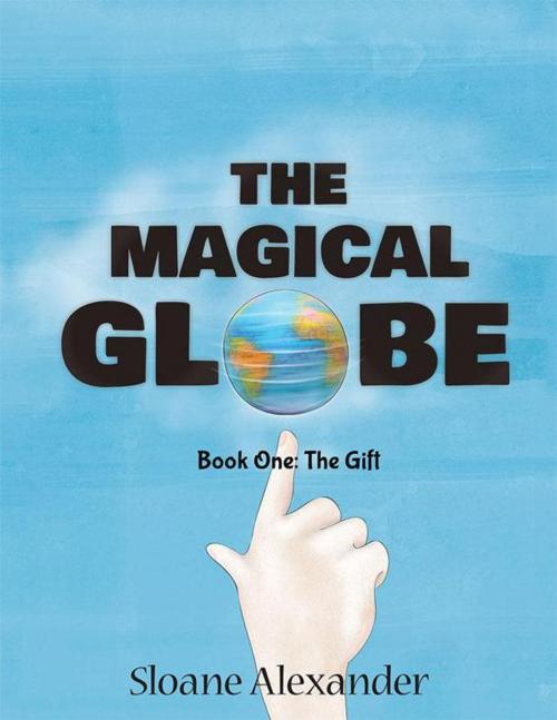 Cover of the book The Magical Globe by Sloane Alexander, AuthorHouse