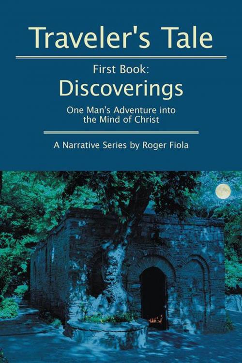 Cover of the book Traveler’S Tale — First Book: Discoverings by Roger Fiola, AuthorHouse